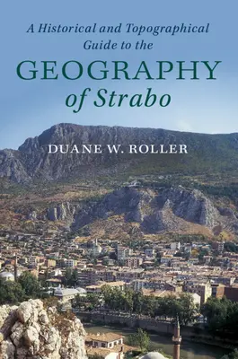 Un ghid istoric și topografic al geografiei lui Strabon - A Historical and Topographical Guide to the Geography of Strabo
