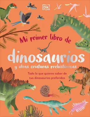 Mi Primer Libro de Dinosaurios Y Otras Criaturas Prehistricas (Cartea de culcare cu dinozauri și alte vieți preistorice) - Mi Primer Libro de Dinosaurios Y Otras Criaturas Prehistricas (the Bedtime Book of Dinosaurs and Other Prehistoric Life)