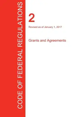 CFR 2, Grants and Agreements, 01 ianuarie 2017 (Volumul 1 din 1) (Oficiul Registrului Federal (Cfr)) - CFR 2, Grants and Agreements, January 01, 2017 (Volume 1 of 1) (Office of the Federal Register (Cfr))