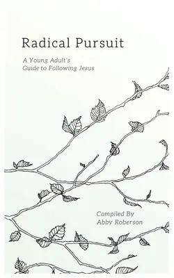 Urmărire radicală: Ghidul unui tânăr adult pentru a-L urma pe Iisus - Radical Pursuit: A Young Adult's Guide to Following Jesus