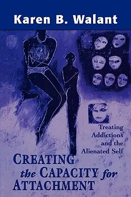 Crearea capacității de atașament: Tratarea dependențelor și a sinelui alienat - Creating the Capacity for Attachment: Treating Addictions and the Alienated Self