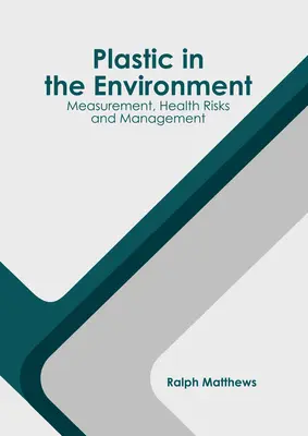 Plasticul în mediu: Măsurare, riscuri pentru sănătate și gestionare - Plastic in the Environment: Measurement, Health Risks and Management