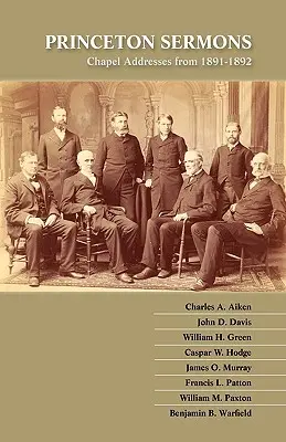 Princeton Sermons: Discursuri la capelă din 1891-1892 - Princeton Sermons: Chapel Addresses from 1891-1892