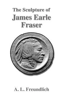 Sculptura lui James Earle Fraser - The Sculpture of James Earle Fraser