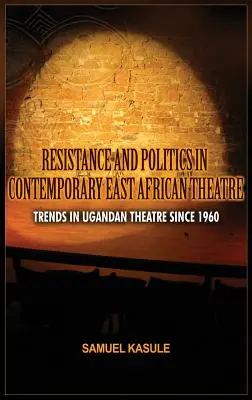 Rezistență și politică în teatrul contemporan din Africa de Est: Tendințe în teatrul ugandez din 1960 - Resistance and Politics in Contemporary East African Theatre: Trends in Ugandan Theatre Since 1960