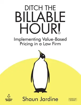 Renunțați la ora facturabilă! Implementarea prețurilor bazate pe valoare într-o firmă de avocatură - Ditch The Billable Hour! Implementing Value-Based Pricing in a Law Firm