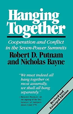 Stând împreună: Cooperare și conflict în cadrul summiturilor celor șapte puteri, ediție revizuită și extinsă - Hanging Together: Cooperation and Conflict in the the Seven-Power Summits, Revised and Enlarged Edition