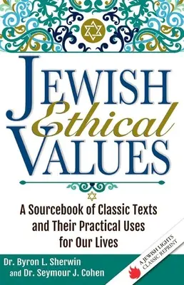 Jewish Ethical Values: O carte de referință a textelor clasice și utilizările lor practice pentru viața noastră - Jewish Ethical Values: A Sourcebook of Classic Texts and Their Practical Uses for Our Lives
