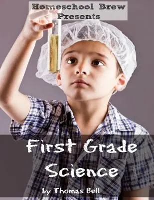 Științe pentru clasa întâi: Pentru școala la domiciliu sau practică suplimentară - First Grade Science: For Home School or Extra Practice