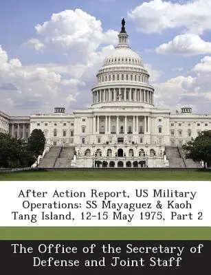 Raport după acțiune, Operațiuni militare americane: SS Mayaguez & Insula Kaoh Tang, 12-15 mai 1975, Partea 2 - After Action Report, Us Military Operations: SS Mayaguez & Kaoh Tang Island, 12-15 May 1975, Part 2