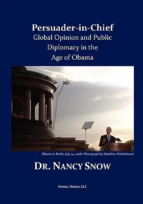 Persuader-in-Chief: Opinia globală și diplomația publică în epoca lui Obama - Persuader-in-Chief: Global Opinion and Public Diplomacy in the Age of Obama