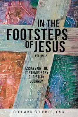 Pe urmele lui Iisus, volumul 2: Eseuri despre călătoria creștină contemporană - In the Footsteps of Jesus, Volume 2: Essays on the Contemporary Christian Journey