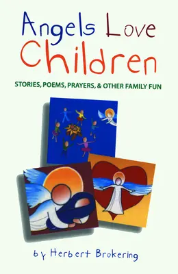 Îngerii iubesc copiii: Povești, poezii, rugăciuni și alte distracții de familie - Angels Love Children: Stories, Poems, Prayers, & Other Family Fun
