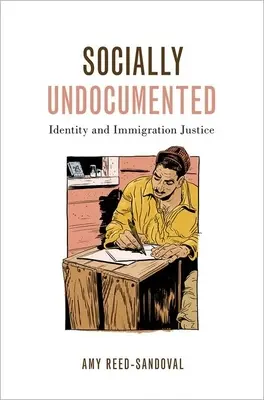 Socially Undocumented: Identitate și justiție în domeniul imigrației - Socially Undocumented: Identity and Immigration Justice