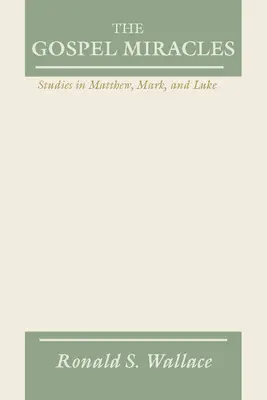 Miracolele din Evanghelie: Studii în Matei, Marcu și Luca - Gospel Miracles: Studies in Matthew, Mark, and Luke