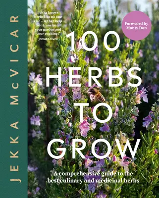 100 de ierburi de cultivat: Un ghid cuprinzător al celor mai bune ierburi culinare și medicinale - 100 Herbs to Grow: A Comprehensive Guide to the Best Culinary and Medicinal Herbs