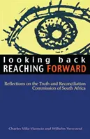 Privind înapoi, atingând înainte: Reflecții asupra Comisiei pentru Adevăr și Reconciliere din Africa de Sud - Looking Back, Reaching Forward: Reflections on the Truth and Reconciliation Commission of South Africa