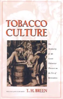 Cultura tutunului: Mentalitatea marilor plantatori din Tidewater în ajunul revoluției - Tobacco Culture: The Mentality of the Great Tidewater Planters on the Eve of Revolution