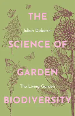 Știința biodiversității în grădină: Grădina vie - The Science of Garden Biodiversity: The Living Garden