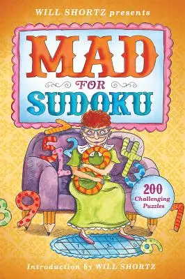 Will Shortz prezintă Mad for Sudoku: 200 de puzzle-uri provocatoare - Will Shortz Presents Mad for Sudoku: 200 Challenging Puzzles