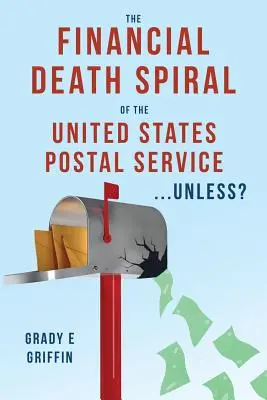Spirala morții financiare a serviciului poștal al Statelor Unite ...dacă nu cumva? - The Financial Death Spiral of the United States Postal Service ...Unless?