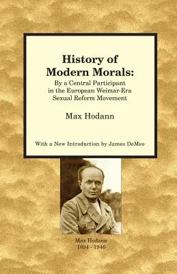 Istoria moravurilor moderne: By a Central Participant in the European Weimar-Era Sexual Reform Movement - History of Modern Morals: By a Central Participant in the European Weimar-Era Sexual Reform Movement