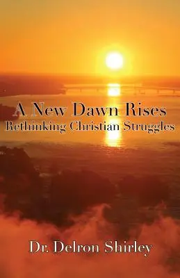 A New Dawn Rises: Regândirea luptelor creștine - A New Dawn Rises: Rethinking Christian Struggles