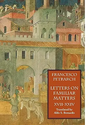 Scrisori pe teme familiare (Rerum Familiarium Libri), Volumul 3, Cărțile XVII-XXIV - Letters on Familiar Matters (Rerum Familiarium Libri), Vol. 3, Books XVII-XXIV