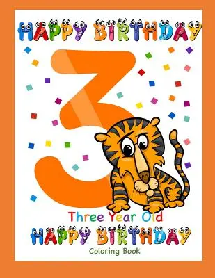 Carte de colorat pentru copii de trei ani Happy Birthday: Carte de colorat pentru copiii de trei ani - Three Year Old Coloring Book Happy Birthday: Coloring Book for Three Year Old
