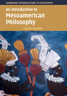 O introducere în filosofia mesoamericană [An Introduction to Mesoamerican Philosophy - An Introduction to Mesoamerican Philosophy