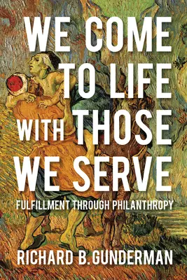 Venim la viață cu cei pe care îi servim: Împlinirea prin filantropie - We Come to Life with Those We Serve: Fulfillment Through Philanthropy