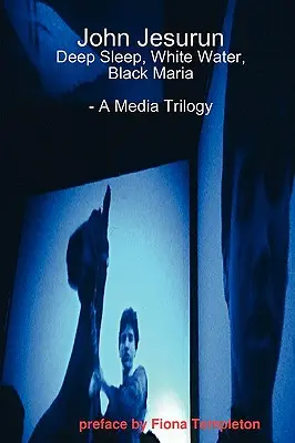 John Jesurun: O trilogie mediatică - John Jesurun: A Media Trilogy