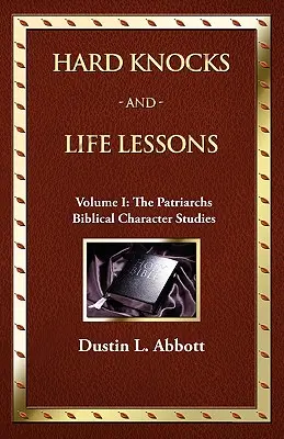 Lovituri dure și lecții de viață-Volumul 1: Patriarhii - Hard Knocks and Life Lessons-Volume 1: The Patriarchs