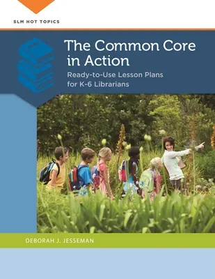 Common Core în acțiune: Ready-to-Use Lesson Plans for K-6 Librarians (Planuri de lecții gata de utilizare pentru bibliotecari) - The Common Core in Action: Ready-to-Use Lesson Plans for K-6 Librarians