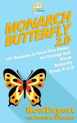Fluturele monarh 2.0: 101 motive să ne iubim fluturele portocaliu și negru preferat de la A la Z - Monarch Butterfly 2.0: 101 Reasons to Love Our Favorite Orange and Black Butterfly From A to Z