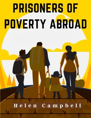 Prizonieri ai sărăciei în străinătate / Prisoners of Poverty Abroad - Prisoners of Poverty Abroad