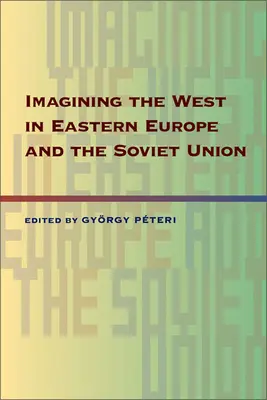 Imaginarea Occidentului în Europa de Est și Uniunea Sovietică - Imagining the West in Eastern Europe and the Soviet Union