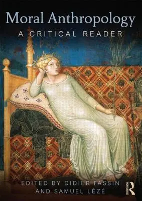 Antropologie morală: Un cititor critic - Moral Anthropology: A Critical Reader