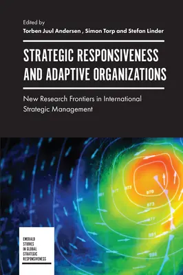Răspunsuri strategice și organizații adaptive: Noi frontiere de cercetare în managementul strategic internațional - Strategic Responsiveness and Adaptive Organizations: New Research Frontiers in International Strategic Management