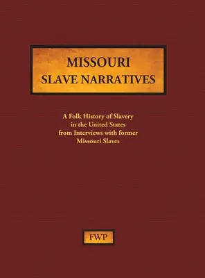 Missouri Slave Narratives: O istorie populară a sclaviei în Statele Unite din interviuri cu foști sclavi [Federal Writers' Project (Fwp)] - Missouri Slave Narratives: A Folk History of Slavery in the United States from Interviews with Former Slaves (Federal Writers' Project (Fwp))