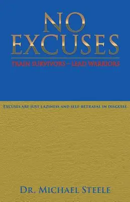 Fără scuze: Antrenează supraviețuitori - Condu luptători - No Excuses: Train Survivors - Lead Warriors