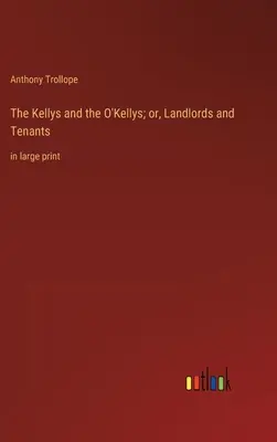 The Kellys and the O'Kellys; or, Landlords and Tenants: in large print