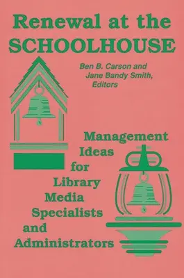 Reînnoire la școală: : Management Ideas for Library Media Specialists and Administrators (Idei de management pentru specialiștii în biblioteci și administratori) - Renewal at the Schoolhouse: : Management Ideas for Library Media Specialists and Administrators