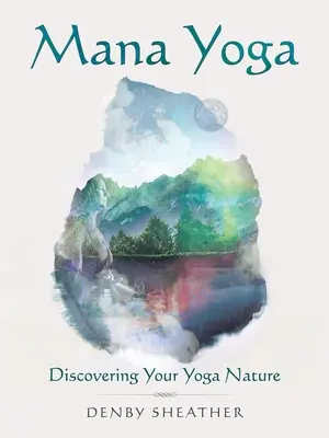Mana Yoga: Descoperirea naturii tale yoga - Mana Yoga: Discovering Your Yoga Nature