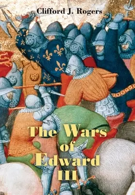 Războaiele lui Eduard al III-lea: surse și interpretări - The Wars of Edward III: Sources and Interpretations