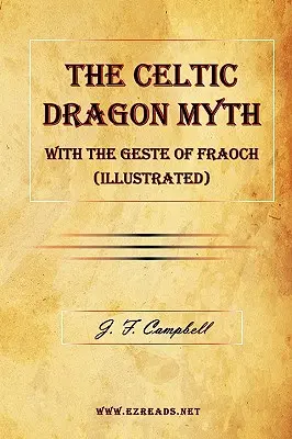 The Celtic Dragon Myth with the Geste of Fraoch (ilustrat) - The Celtic Dragon Myth with the Geste of Fraoch (Illustrated)