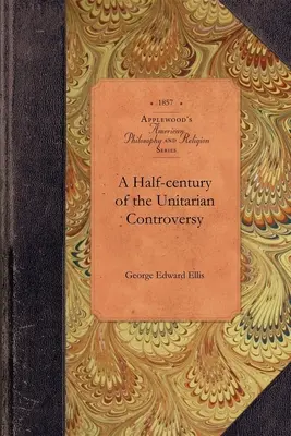 O jumătate de secol de controversă unitariană - A Half-century of the Unitarian Controversy