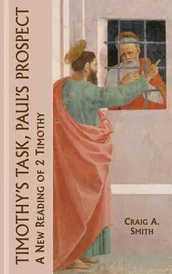 Sarcina lui Timotei, perspectiva lui Pavel: O nouă lectură a cărții 2 Timotei - Timothy's Task, Paul's Prospect: A New Reading of 2 Timothy
