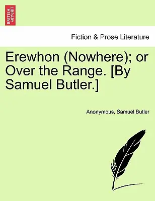 Erewhon (Nicăieri); Sau peste Range. [By Samuel Butler]. - Erewhon (Nowhere); Or Over the Range. [By Samuel Butler.]
