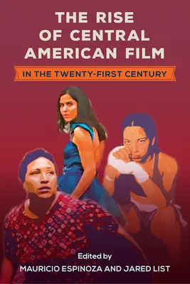 Ascensiunea filmului din America Centrală în secolul XXI (The Rise of Central American Film in the Twenty-First Century) - The Rise of Central American Film in the Twenty-First Century